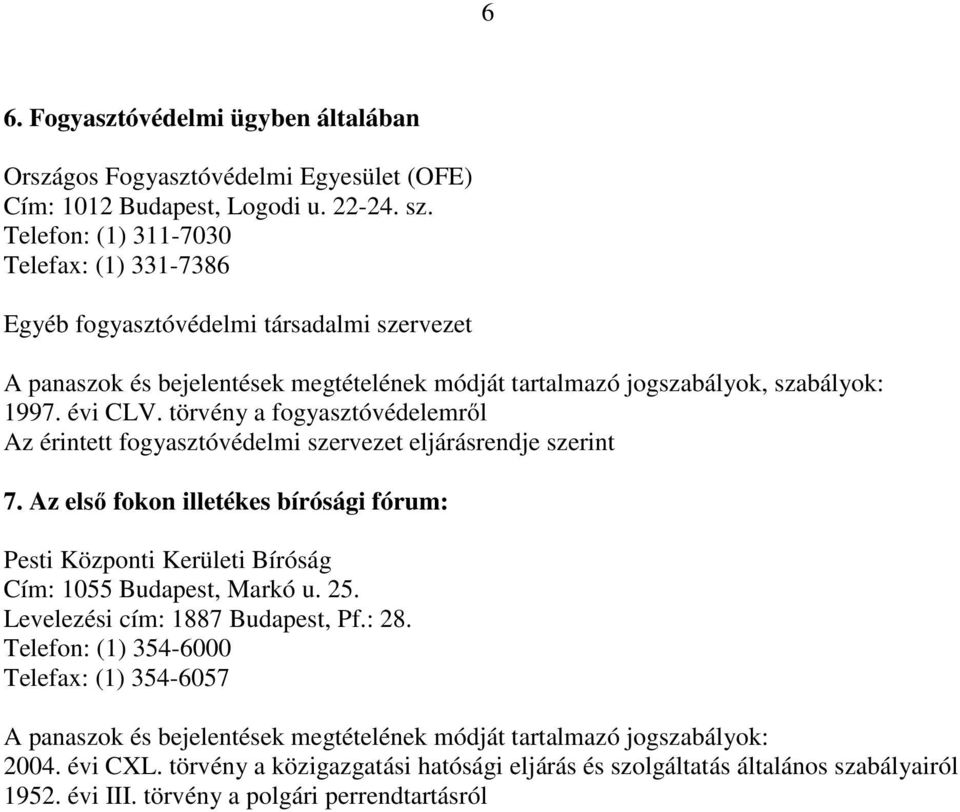 jogszabályok, szabályok: Az érintett fogyasztóvédelmi szervezet eljárásrendje szerint 7.