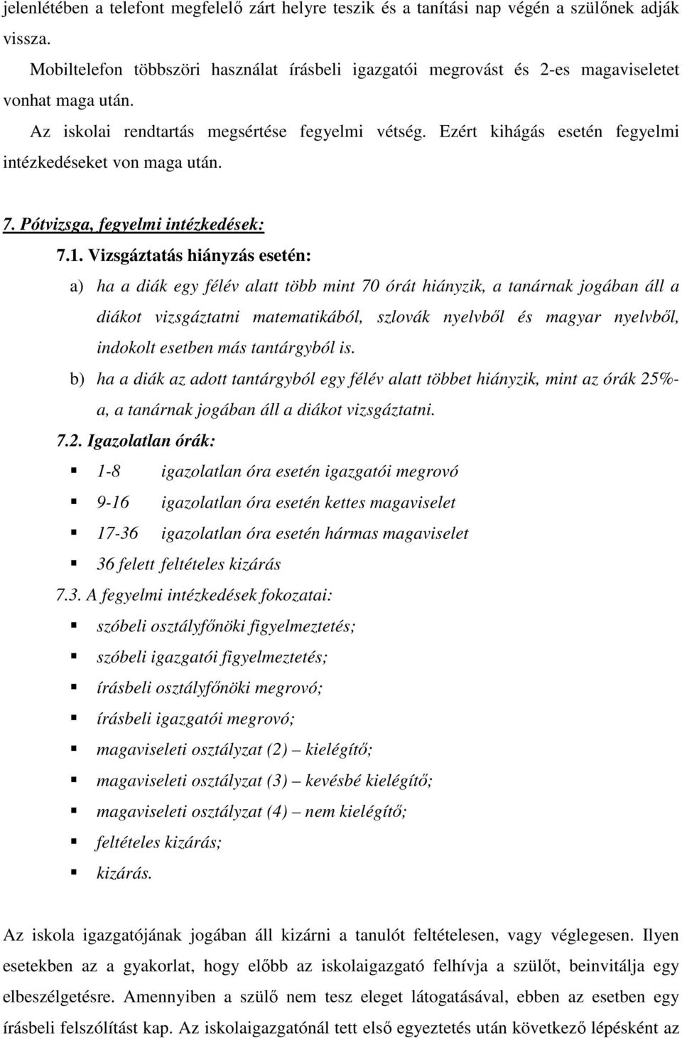 Ezért kihágás esetén fegyelmi intézkedéseket von maga után. 7. Pótvizsga, fegyelmi intézkedések: 7.1.