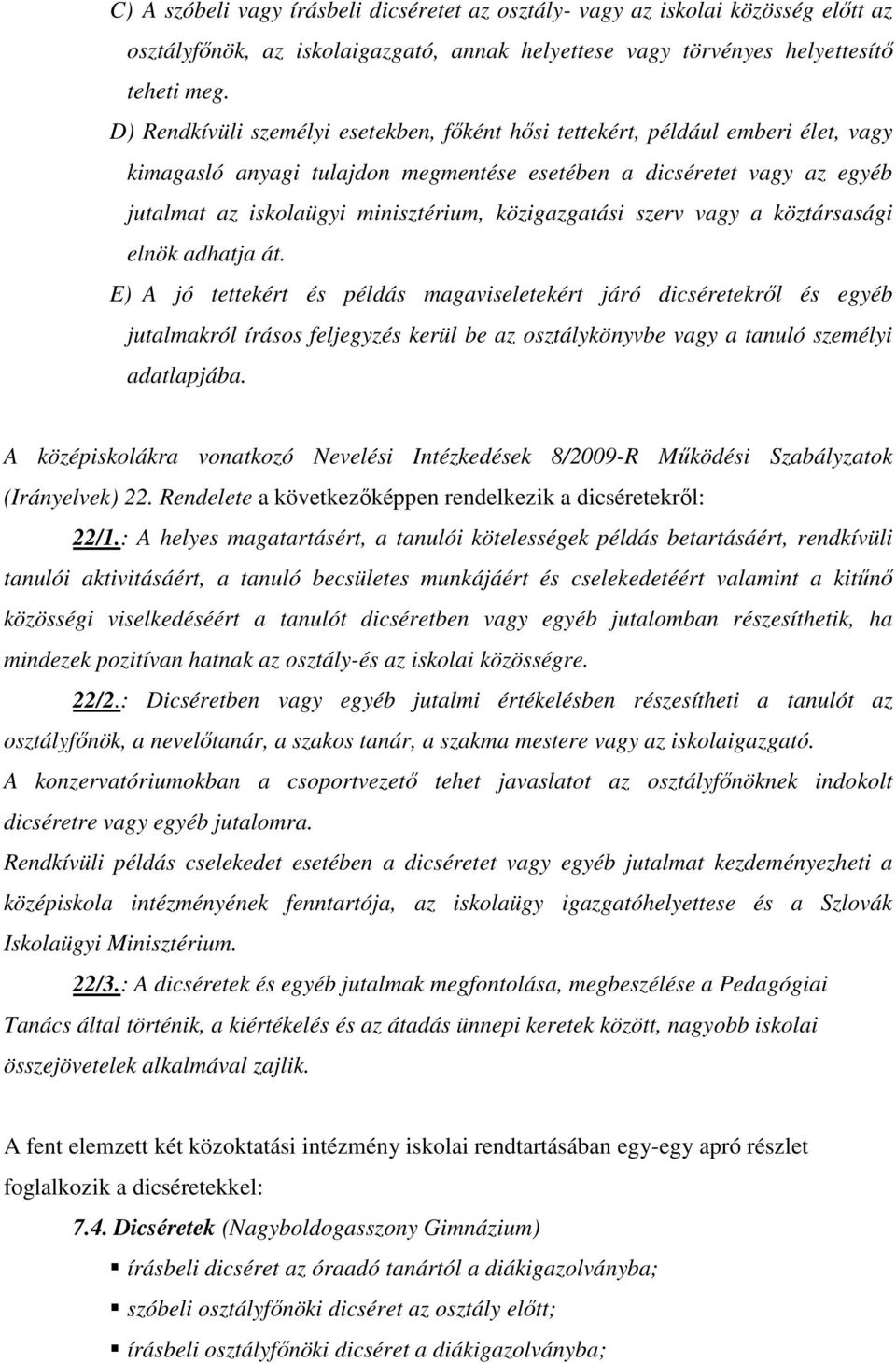 közigazgatási szerv vagy a köztársasági elnök adhatja át.