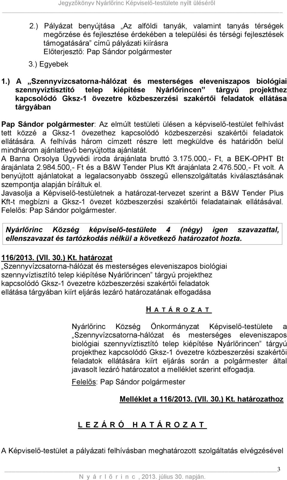 ülésen a képviselő-testület felhívást tett közzé a Gksz-1 övezethez kapcsolódó közbeszerzési szakértői feladatok ellátására.