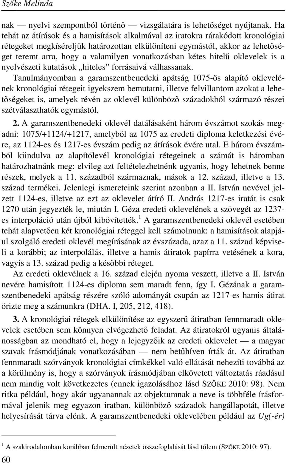 vonatkozásban kétes hitelű oklevelek is a nyelvészeti kutatások hiteles forrásaivá válhassanak.