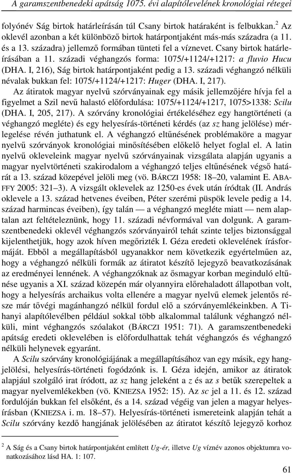 századi véghangzós forma: 1075/+1124/+1217: a fluvio Hucu (DHA. I, 216), Ság birtok határpontjaként pedig a 13. századi véghangzó nélküli névalak bukkan fel: 1075/+1124/+1217: Huger (DHA. I, 217).