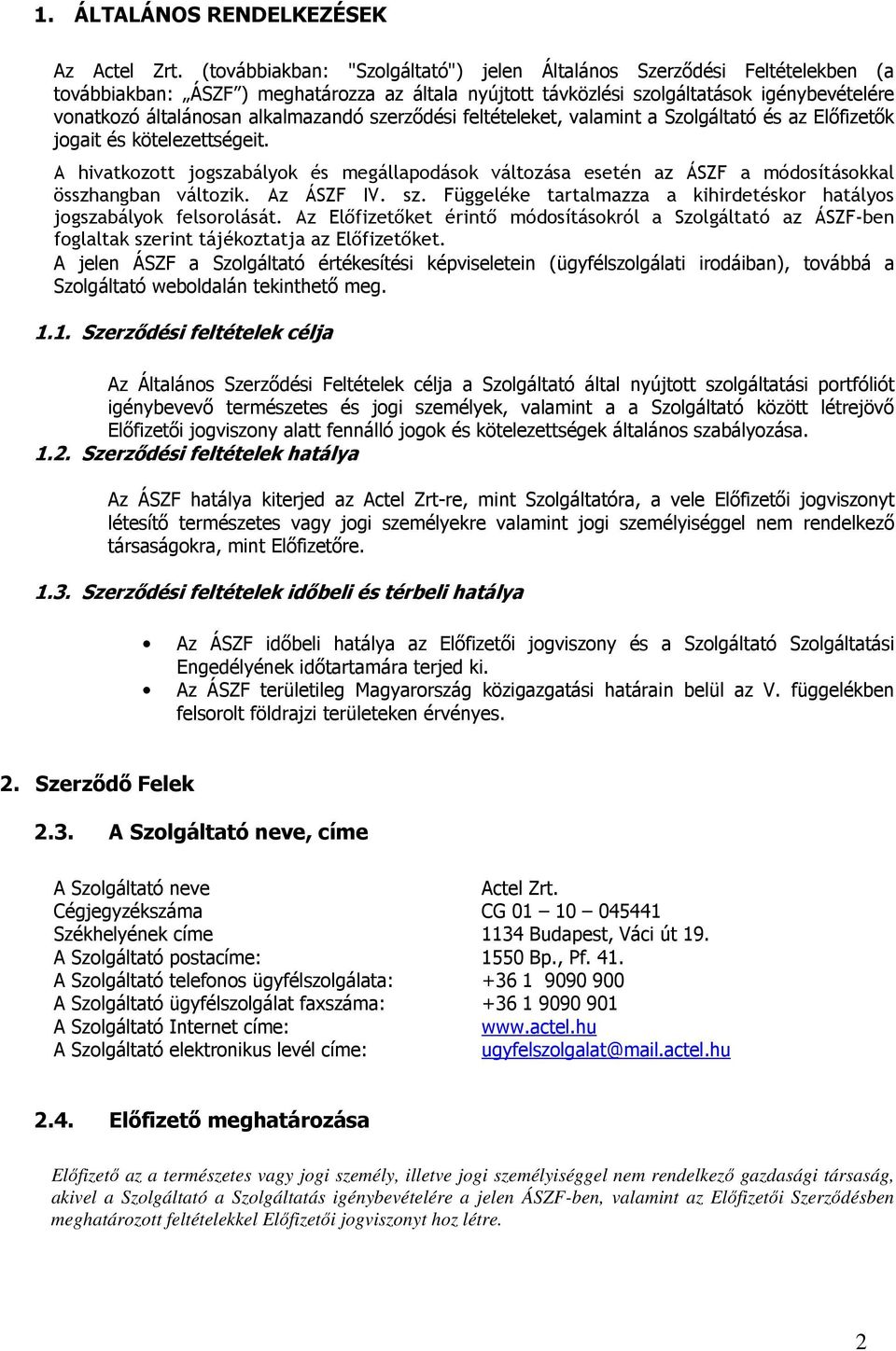 alkalmazandó szerzıdési feltételeket, valamint a Szolgáltató és az Elıfizetık jogait és kötelezettségeit.