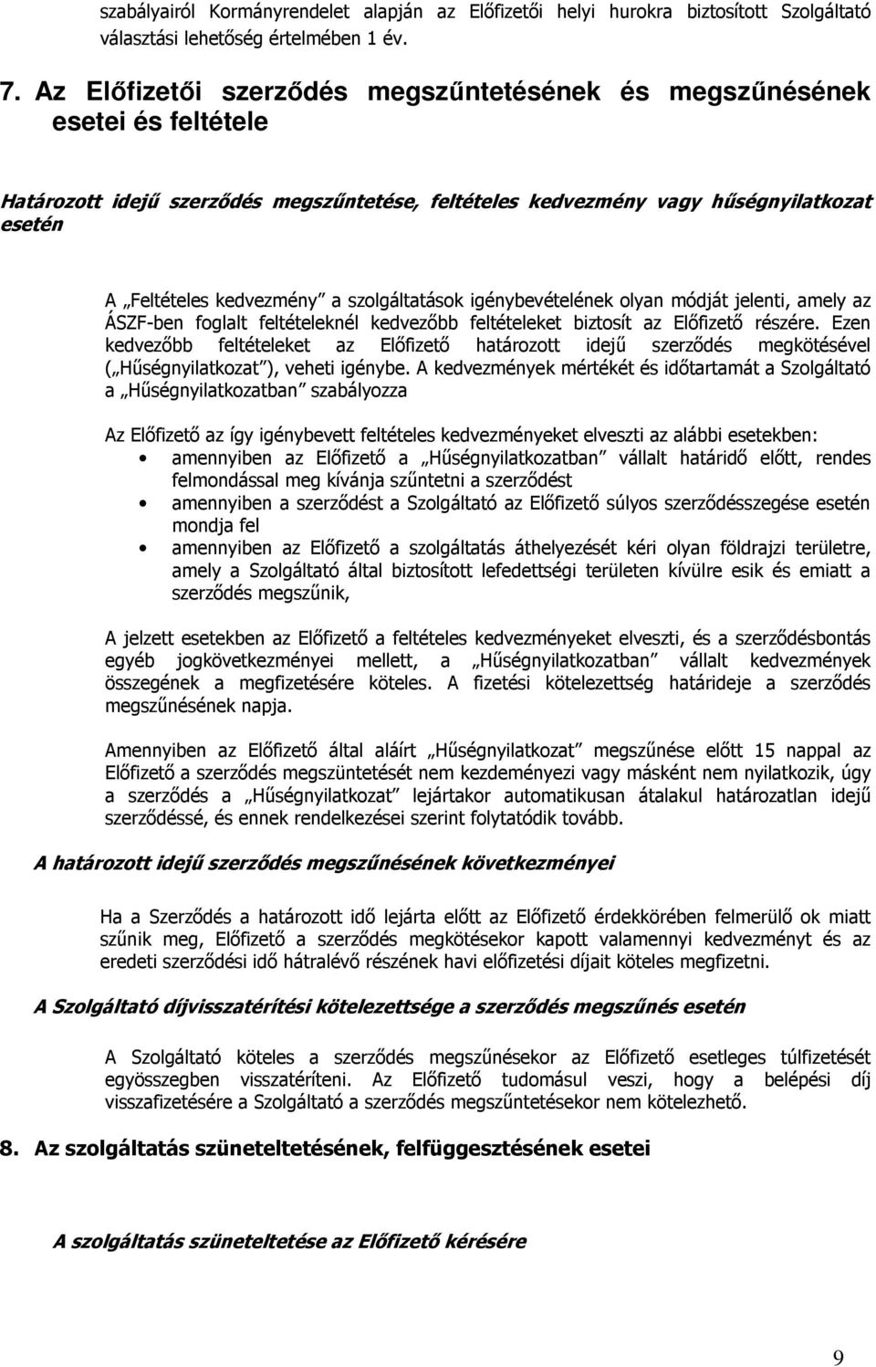 szolgáltatások igénybevételének olyan módját jelenti, amely az ÁSZF-ben foglalt feltételeknél kedvezıbb feltételeket biztosít az Elıfizetı részére.