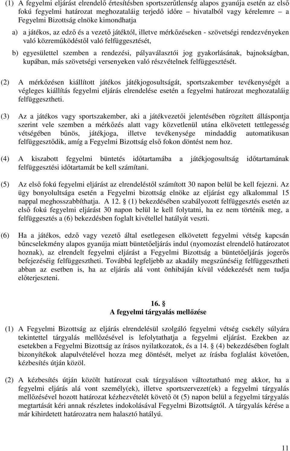 pályaválasztói jog gyakorlásának, bajnokságban, kupában, más szövetségi versenyeken való részvételnek felfüggesztését.