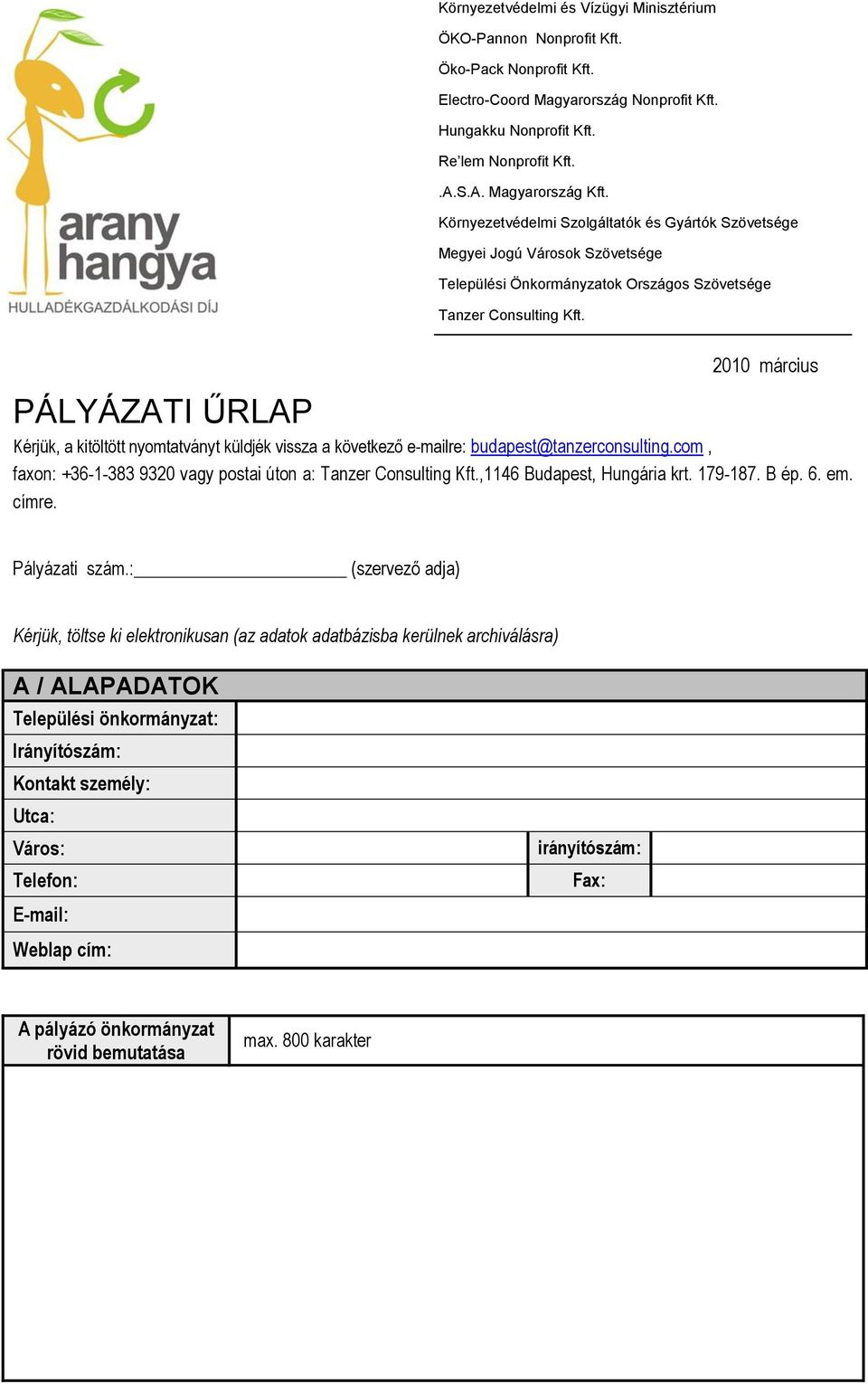 2010 március PÁLYÁZATI ŰRLAP Kérjük, a kitöltött nyomtatványt küldjék vissza a következő e-mailre: budapest@tanzerconsulting.com, faxon: +36-1-383 9320 vagy postai úton a: Tanzer Consulting Kft.