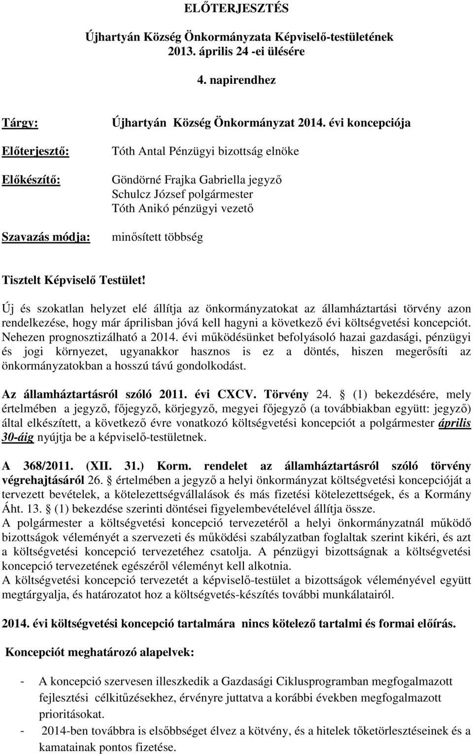 Új és szokatlan helyzet elé állítja az önkormányzatokat az államháztartási törvény azon rendelkezése, hogy már áprilisban jóvá kell hagyni a következő évi költségvetési koncepciót.