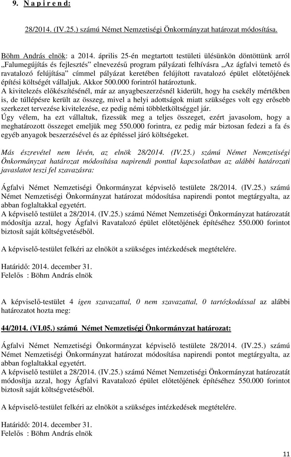 felújított ravatalozó épület előtetőjének építési költségét vállaljuk. Akkor 500.000 forintról határoztunk.