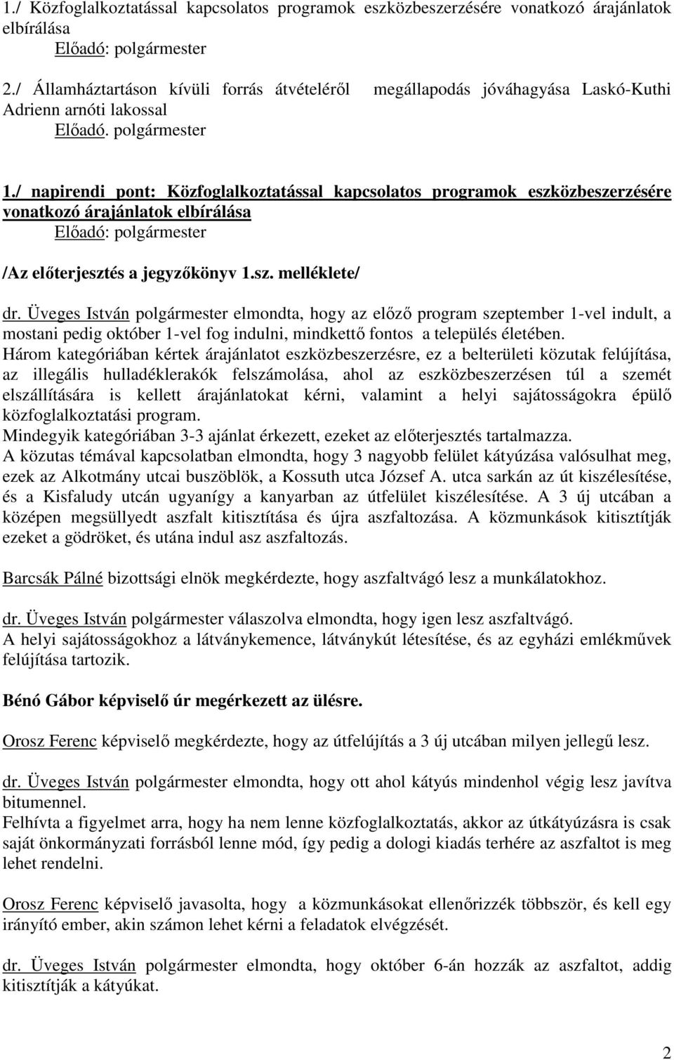 / napirendi pont: Közfoglalkoztatással kapcsolatos programok eszközbeszerzésére vonatkozó árajánlatok elbírálása Előadó: polgármester /Az előterjesztés a jegyzőkönyv 1.sz. melléklete/ dr.