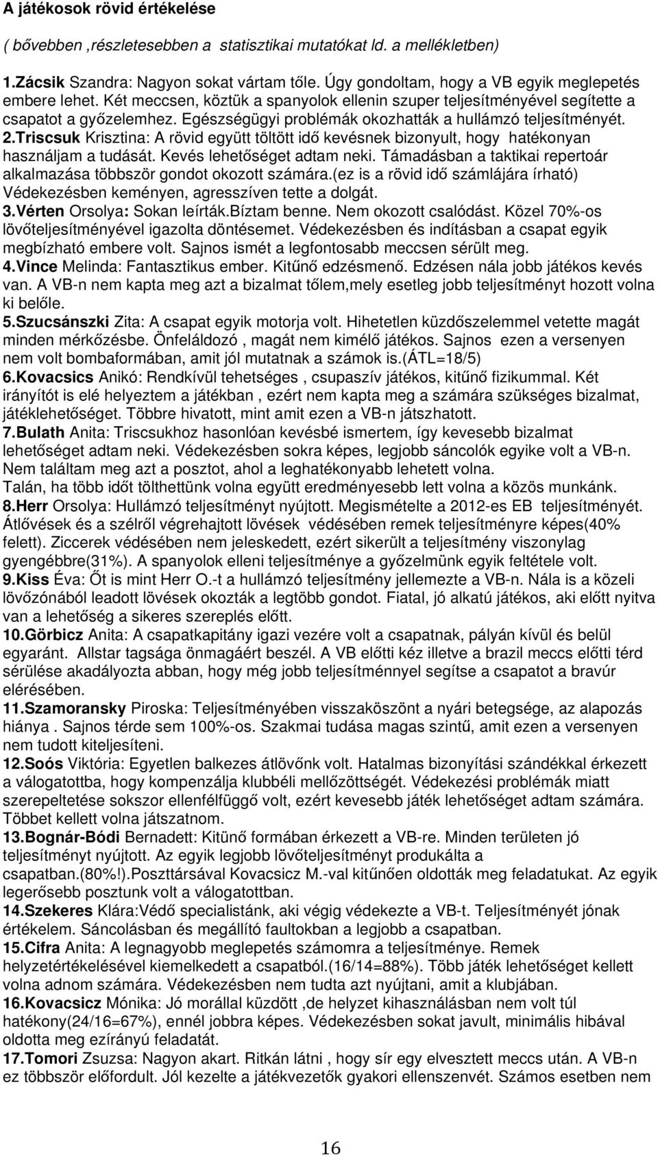 Triscsuk Krisztina: A rövid együtt töltött idő kevésnek bizonyult, hogy hatékonyan használjam a tudását. Kevés lehetőséget adtam neki.