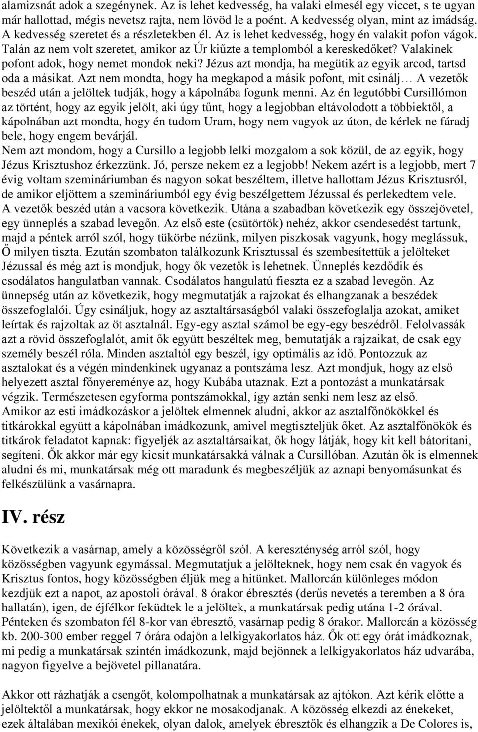 Valakinek pofont adok, hogy nemet mondok neki? Jézus azt mondja, ha megütik az egyik arcod, tartsd oda a másikat.