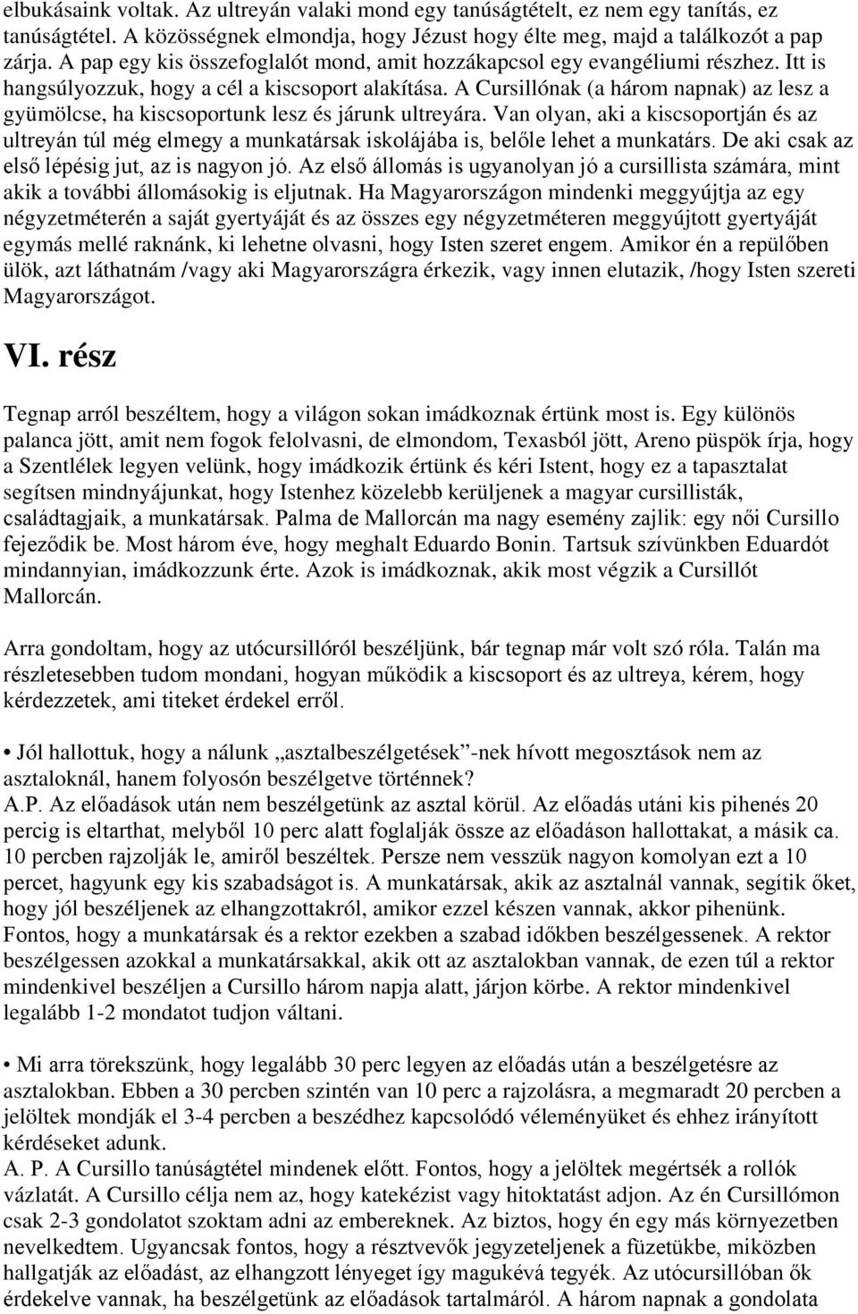 A Cursillónak (a három napnak) az lesz a gyümölcse, ha kiscsoportunk lesz és járunk ultreyára.