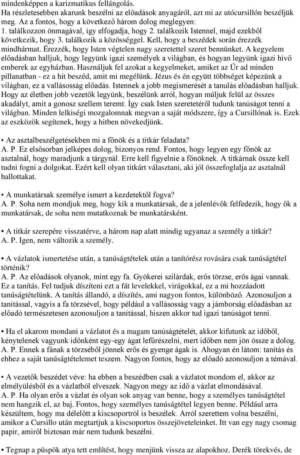 Érezzék, hogy Isten végtelen nagy szeretettel szeret bennünket. A kegyelem előadásban halljuk, hogy legyünk igazi személyek a világban, és hogyan legyünk igazi hívő emberek az egyházban.