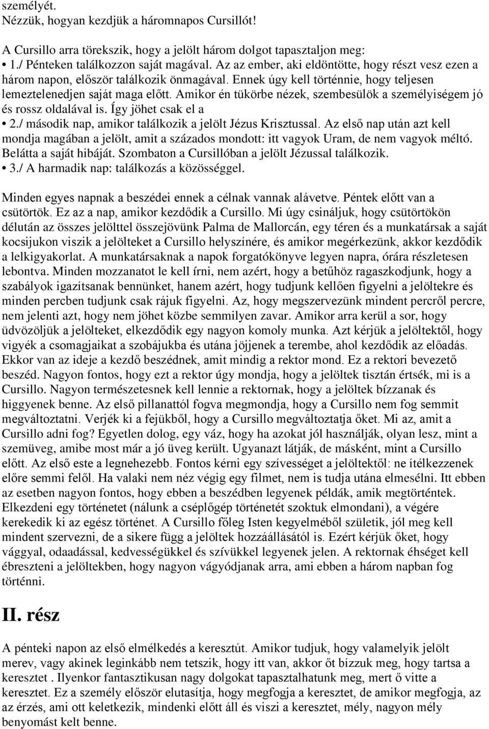 Amikor én tükörbe nézek, szembesülök a személyiségem jó és rossz oldalával is. Így jöhet csak el a 2./ második nap, amikor találkozik a jelölt Jézus Krisztussal.