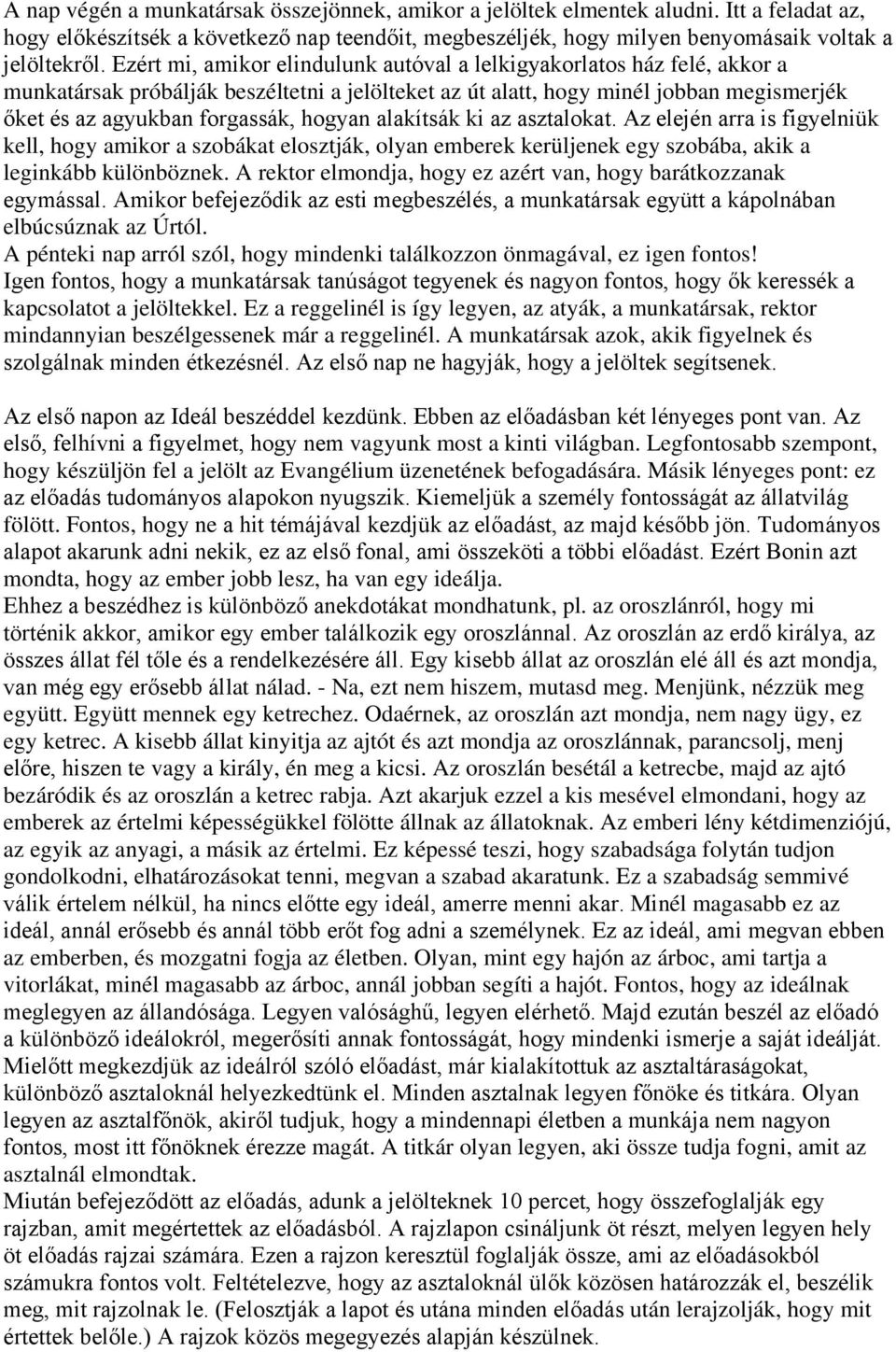 hogyan alakítsák ki az asztalokat. Az elején arra is figyelniük kell, hogy amikor a szobákat elosztják, olyan emberek kerüljenek egy szobába, akik a leginkább különböznek.