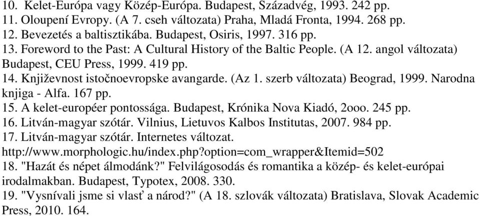 (Az 1. szerb változata) Beograd, 1999. Narodna knjiga - Alfa. 167 pp. 15. A kelet-européer pontossága. Budapest, Krónika Nova Kiadó, 2ooo. 245 pp. 16. Litván-magyar szótár.