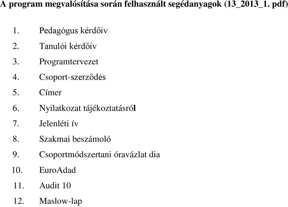 Csoport-szerződés 5. Címer 6. Nyilatkozat tájékoztatásról 7. Jelenléti ív 8.