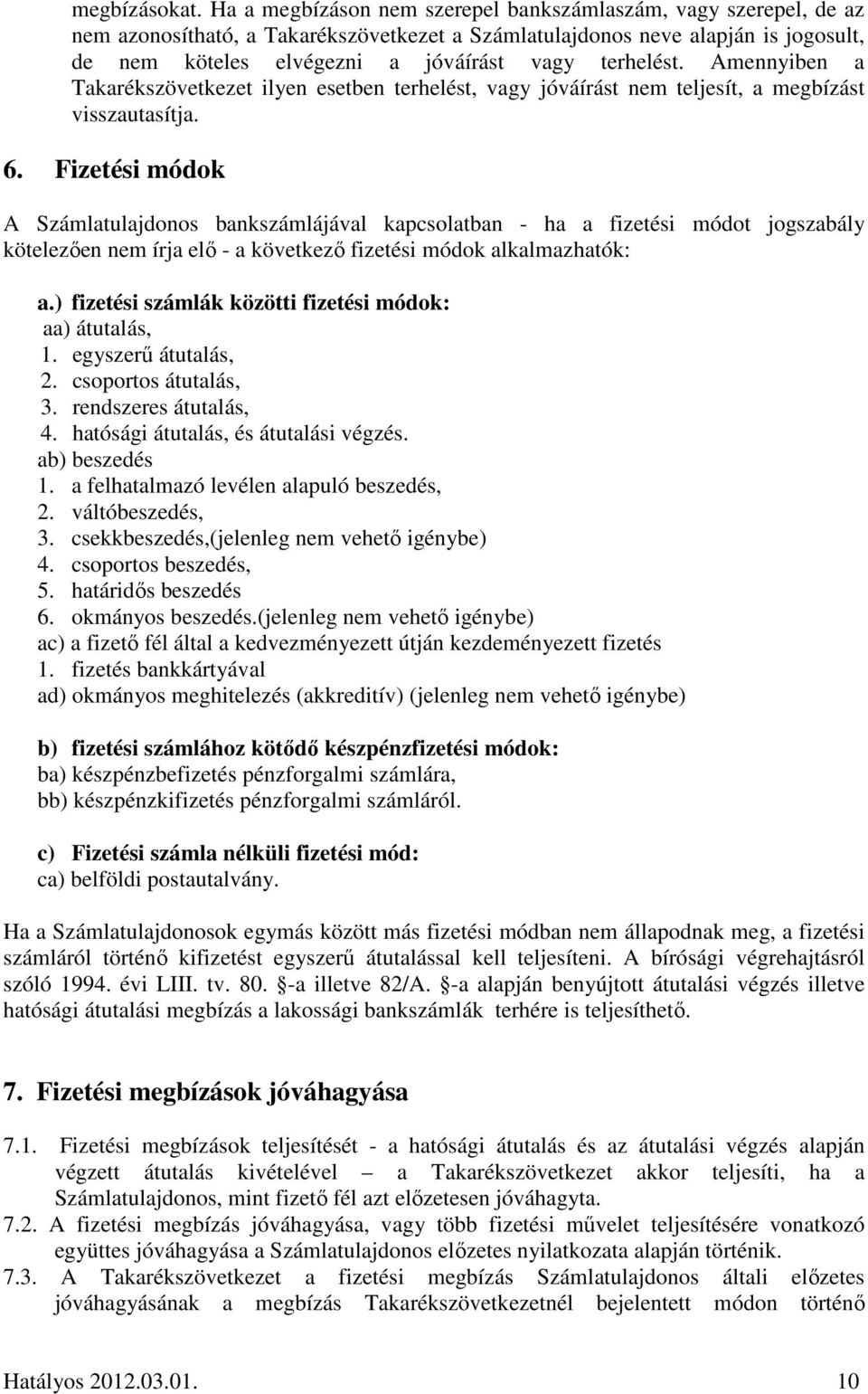 terhelést. Amennyiben a Takarékszövetkezet ilyen esetben terhelést, vagy jóváírást nem teljesít, a megbízást visszautasítja. 6.