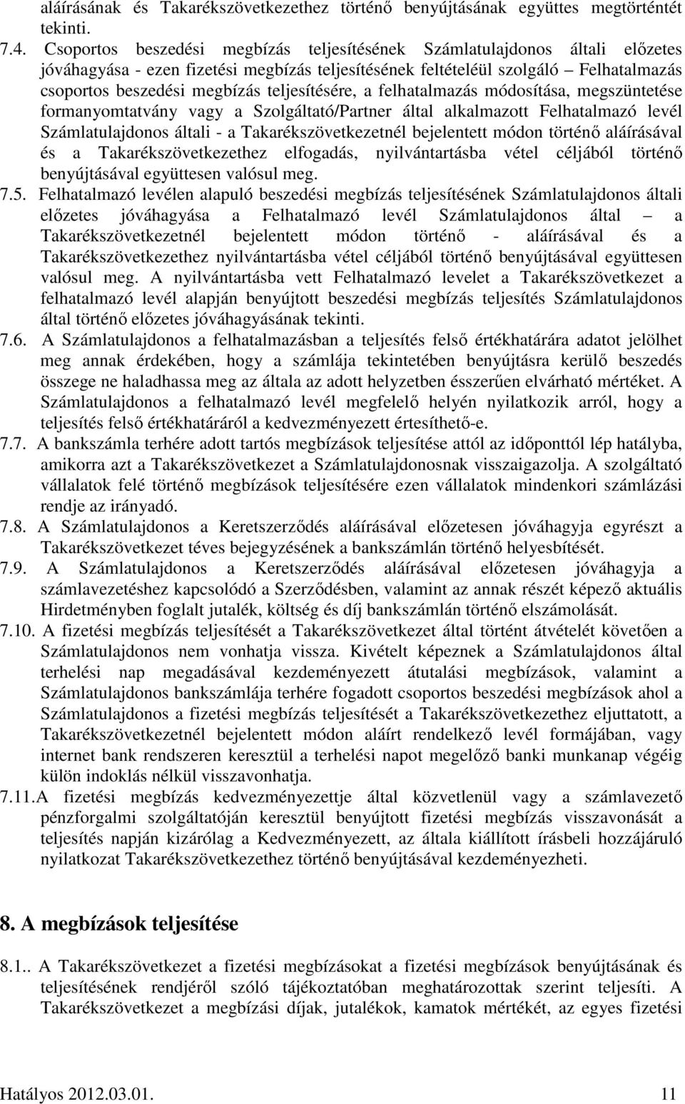 teljesítésére, a felhatalmazás módosítása, megszüntetése formanyomtatvány vagy a Szolgáltató/Partner által alkalmazott Felhatalmazó levél Számlatulajdonos általi - a Takarékszövetkezetnél bejelentett