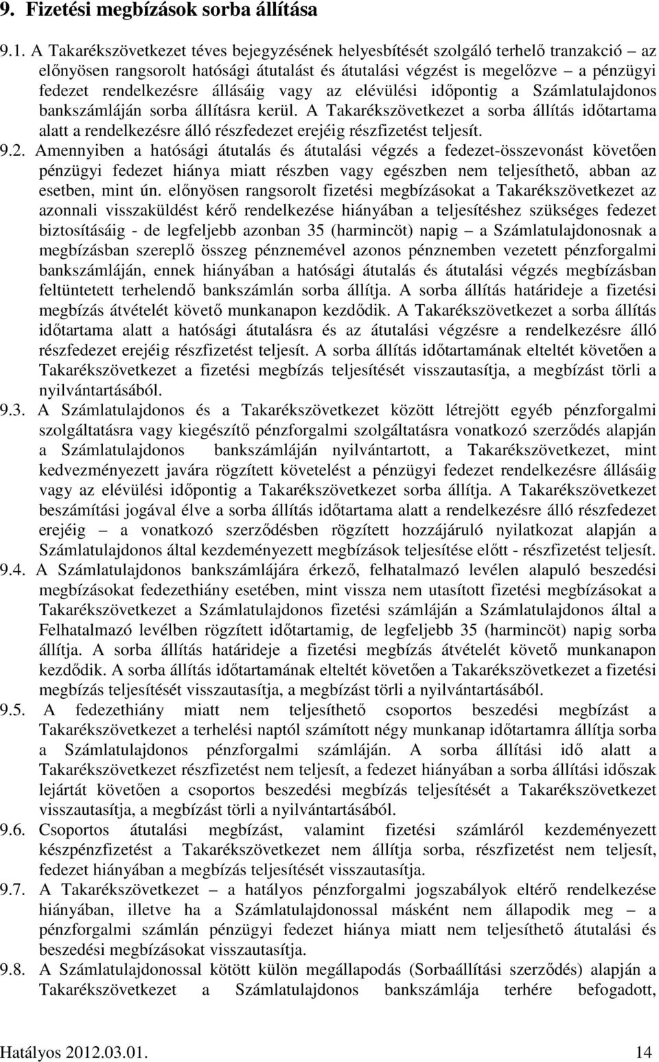 állásáig vagy az elévülési időpontig a Számlatulajdonos bankszámláján sorba állításra kerül.