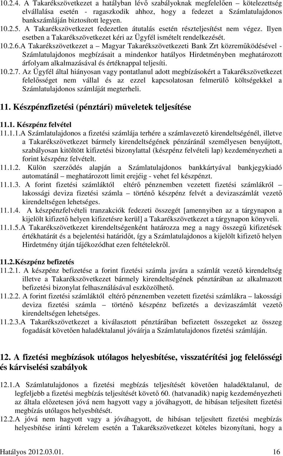 A Takarékszövetkezet a Magyar Takarékszövetkezeti Bank Zrt közreműködésével - Számlatulajdonos megbízásait a mindenkor hatályos Hirdetményben meghatározott árfolyam alkalmazásával és értéknappal