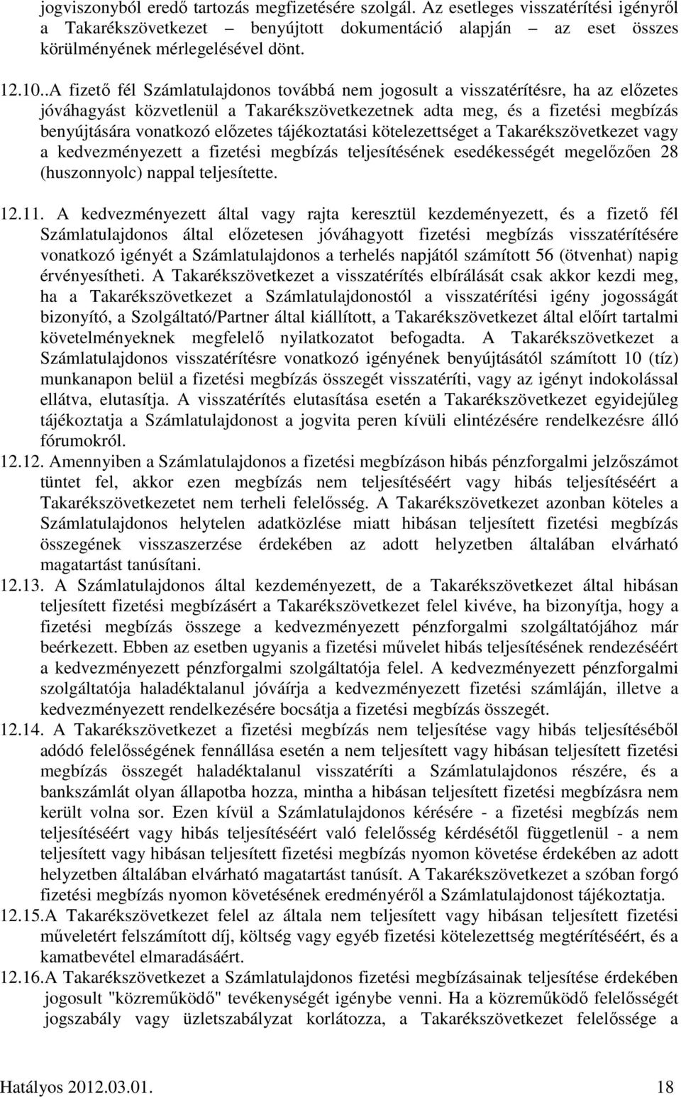 tájékoztatási kötelezettséget a Takarékszövetkezet vagy a kedvezményezett a fizetési megbízás teljesítésének esedékességét megelőzően 28 (huszonnyolc) nappal teljesítette. 12.11.