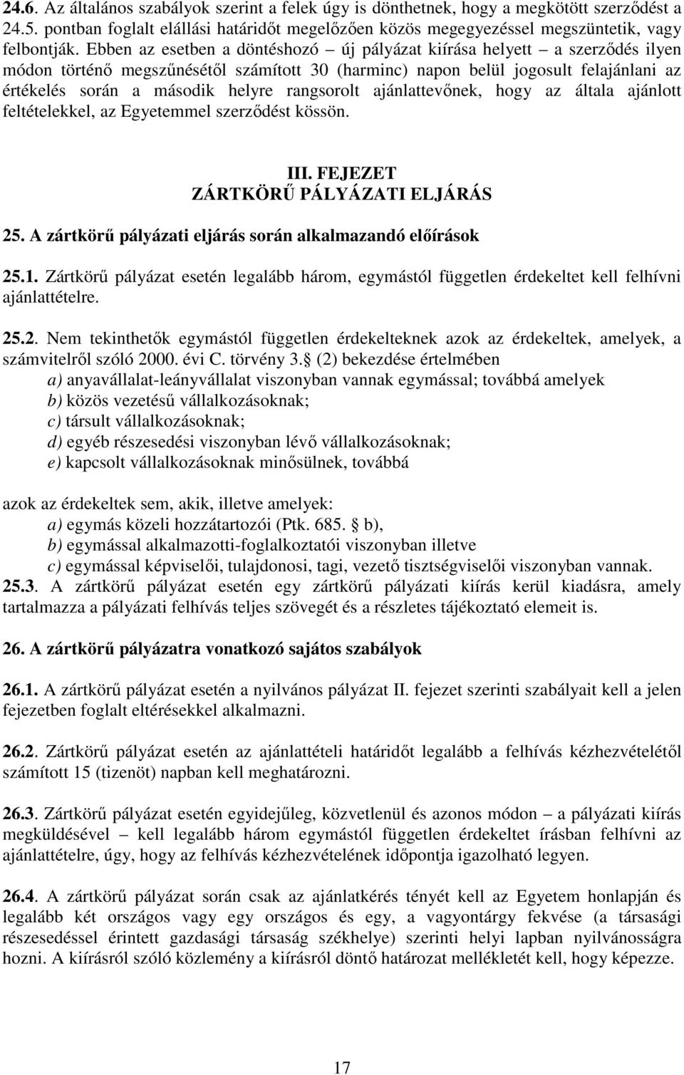 rangsorolt ajánlattevınek, hogy az általa ajánlott feltételekkel, az Egyetemmel szerzıdést kössön. III. FEJEZET ZÁRTKÖRŐ PÁLYÁZATI ELJÁRÁS 25.