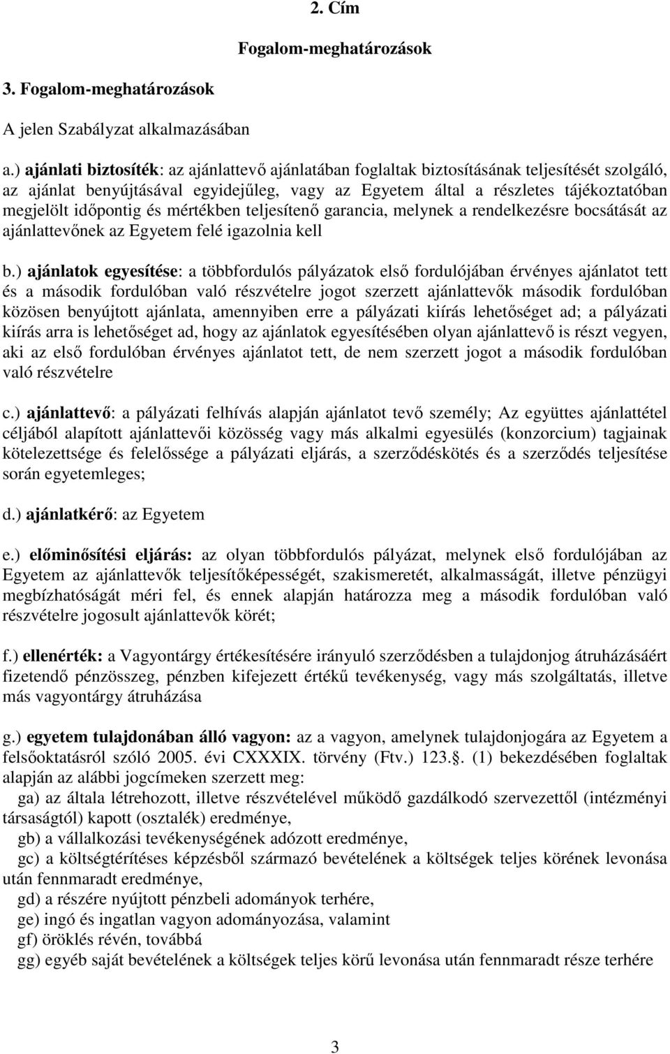 idıpontig és mértékben teljesítenı garancia, melynek a rendelkezésre bocsátását az ajánlattevınek az Egyetem felé igazolnia kell b.