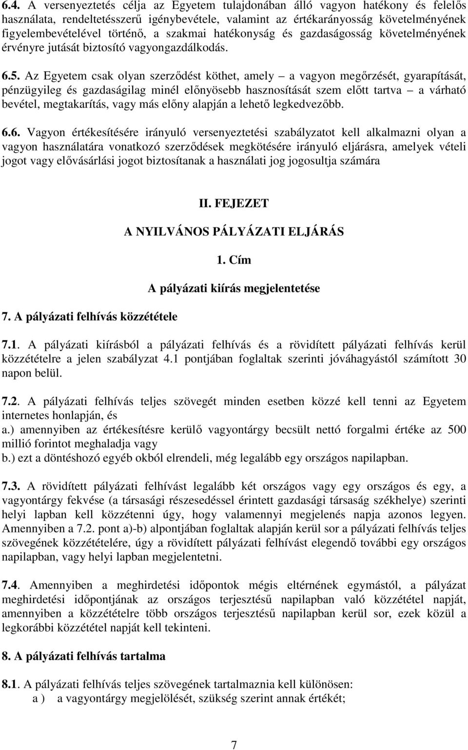 Az Egyetem csak olyan szerzıdést köthet, amely a vagyon megırzését, gyarapítását, pénzügyileg és gazdaságilag minél elınyösebb hasznosítását szem elıtt tartva a várható bevétel, megtakarítás, vagy