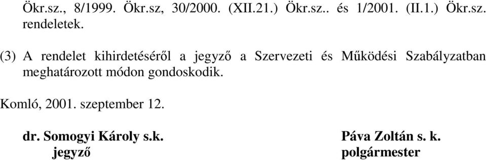 Szabályzatban meghatározott módon gondoskodik. Komló, 200. szeptember 2.