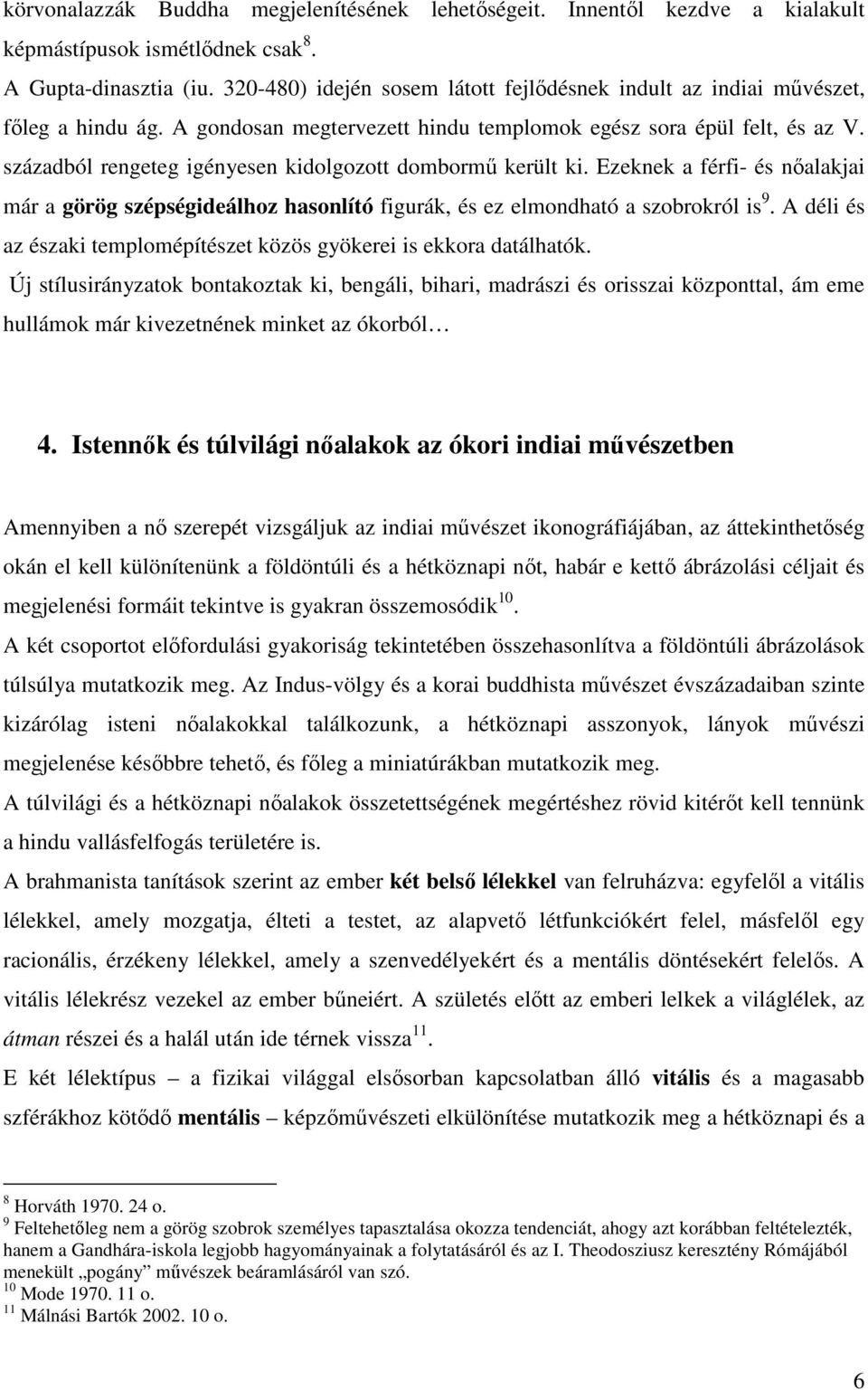 századból rengeteg igényesen kidolgozott dombormő került ki. Ezeknek a férfi- és nıalakjai már a görög szépségideálhoz hasonlító figurák, és ez elmondható a szobrokról is 9.