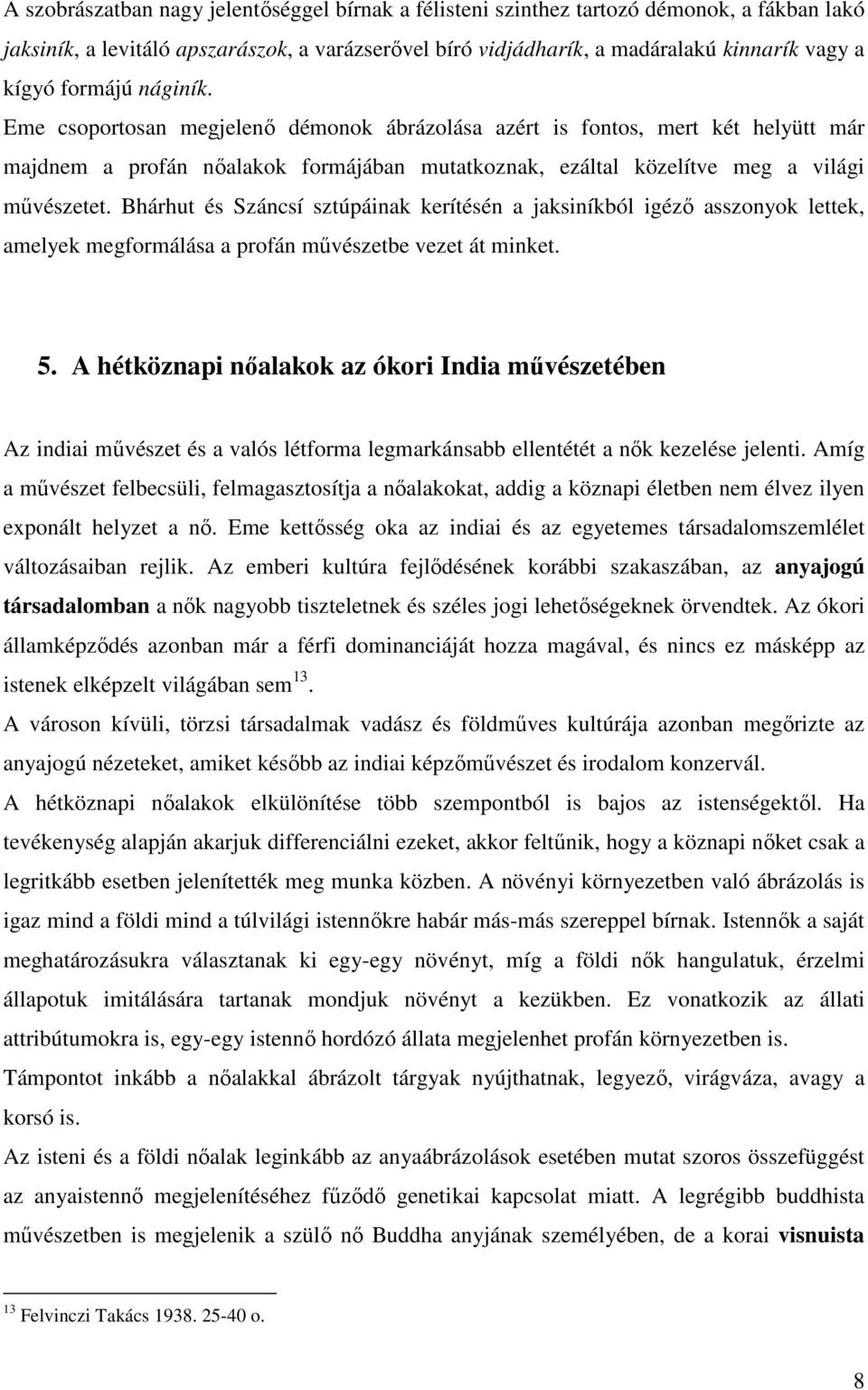 Bhárhut és Száncsí sztúpáinak kerítésén a jaksiníkból igézı asszonyok lettek, amelyek megformálása a profán mővészetbe vezet át minket. 5.
