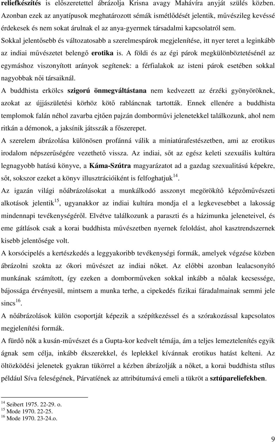 Sokkal jelentısebb és változatosabb a szerelmespárok megjelenítése, itt nyer teret a leginkább az indiai mővészetet belengı erotika is.