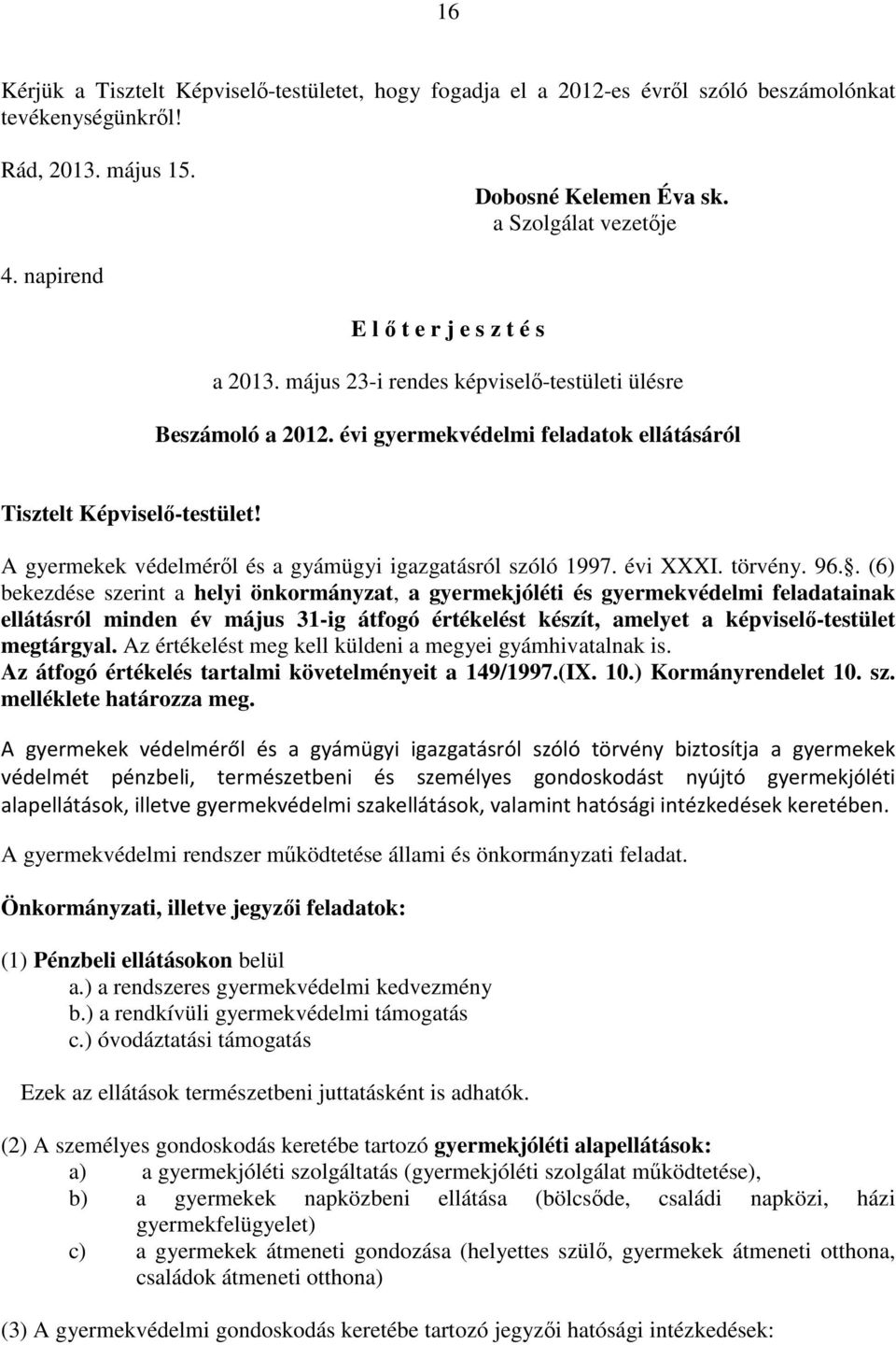 A gyermekek védelméről és a gyámügyi igazgatásról szóló 1997. évi XXXI. törvény. 96.