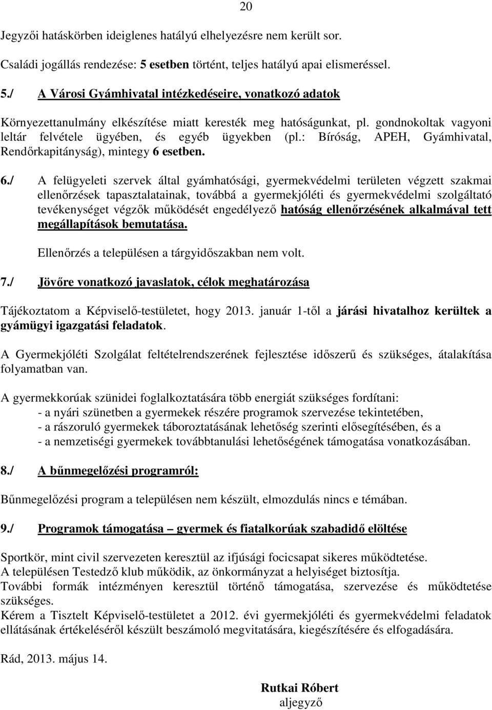 gondnokoltak vagyoni leltár felvétele ügyében, és egyéb ügyekben (pl.: Bíróság, APEH, Gyámhivatal, Rendőrkapitányság), mintegy 6 