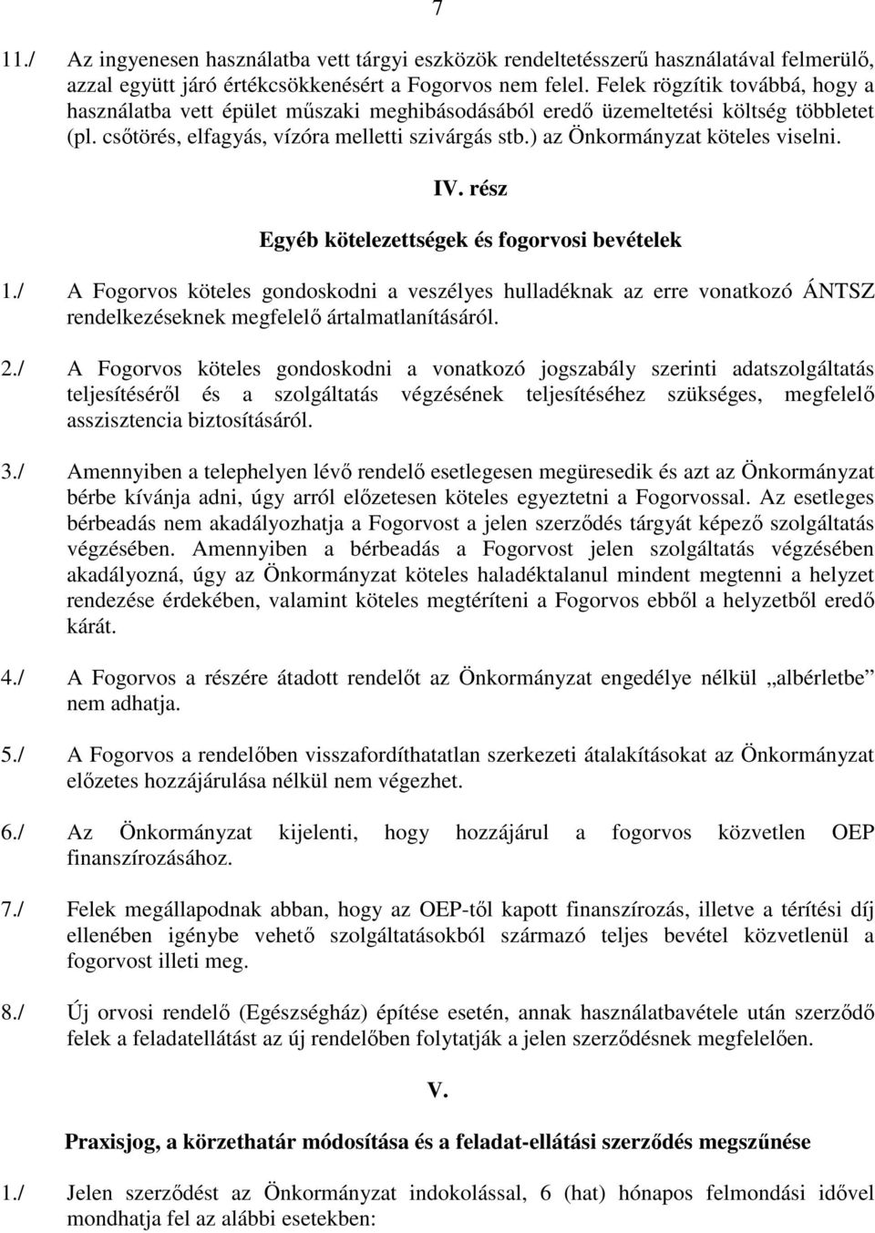 ) az Önkormányzat köteles viselni. IV. rész Egyéb kötelezettségek és fogorvosi bevételek 1.