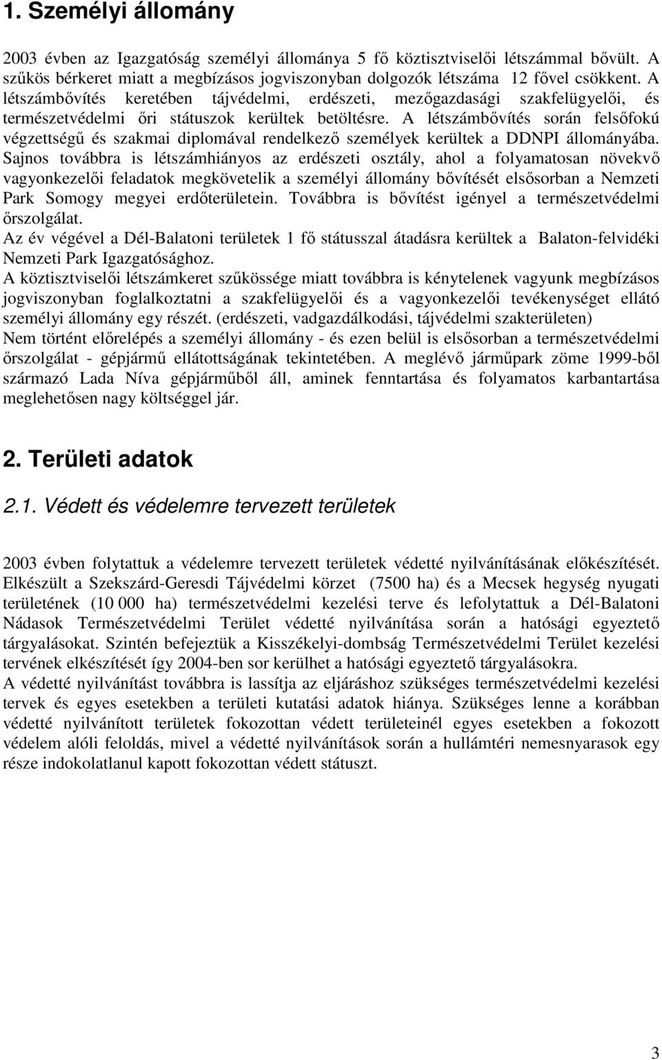 A létszámbıvítés során felsıfokú végzettségő és szakmai diplomával rendelkezı személyek kerültek a DDNPI állományába.