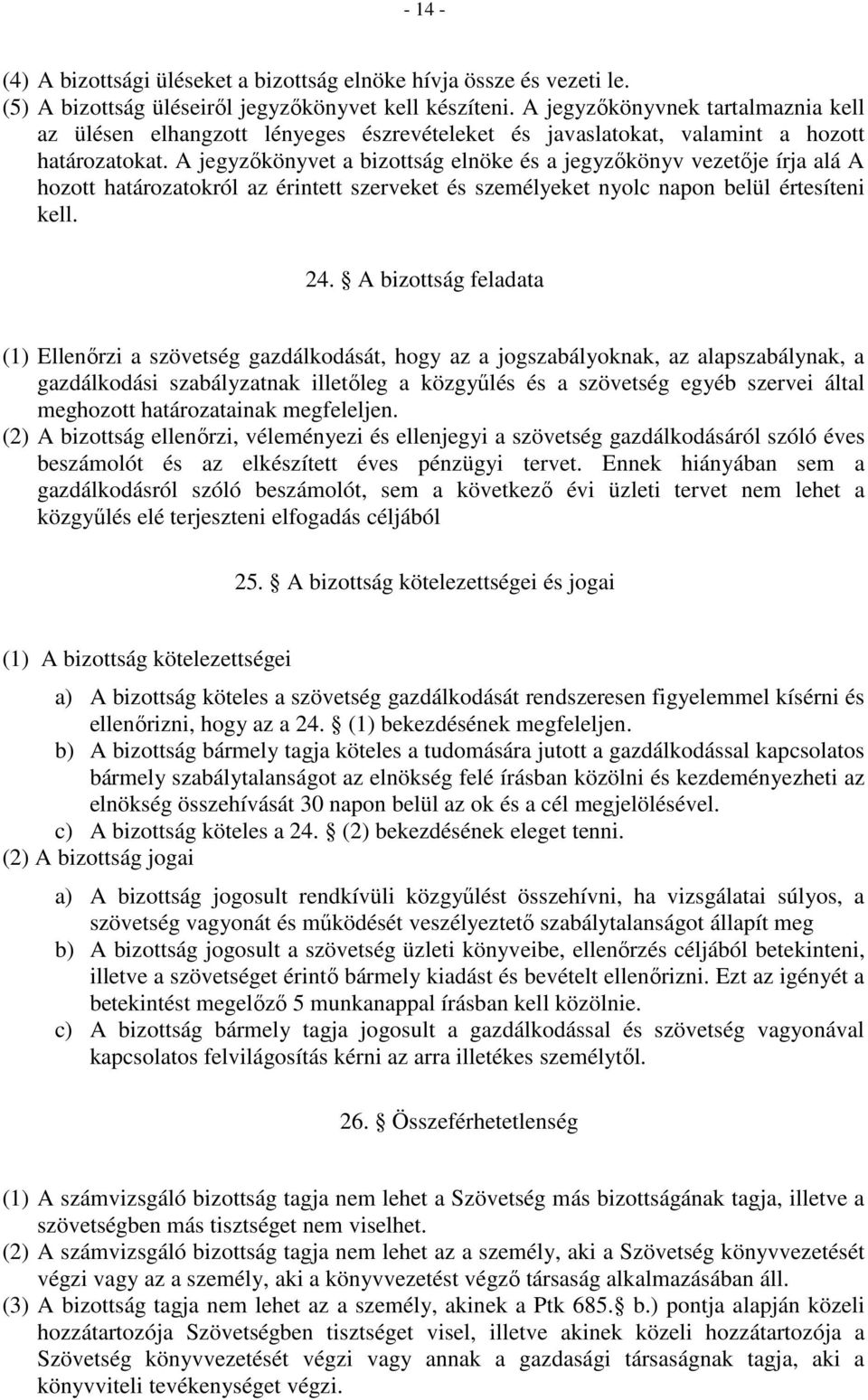A jegyzőkönyvet a bizottság elnöke és a jegyzőkönyv vezetője írja alá A hozott határozatokról az érintett szerveket és személyeket nyolc napon belül értesíteni kell. 24.