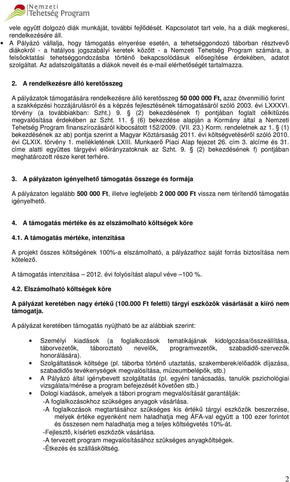 tehetséggondozásba történő bekapcsolódásuk elősegítése érdekében, adatot szolgáltat. Az adatszolgáltatás a diákok neveit és e-mail elérhetőségét tartalmazza. 2.