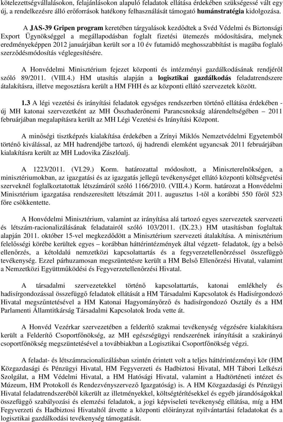 januárjában került sor a 10 év futamidő meghosszabbítást is magába foglaló szerződésmódosítás véglegesítésére.