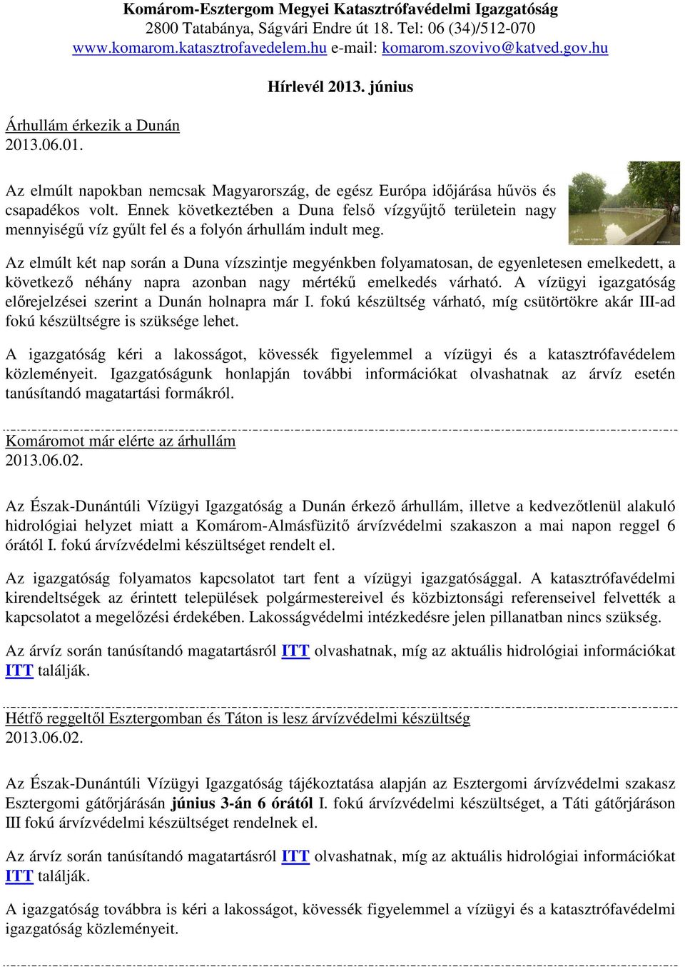 Ennek következtében a Duna felső vízgyűjtő területein nagy mennyiségű víz gyűlt fel és a folyón árhullám indult meg.