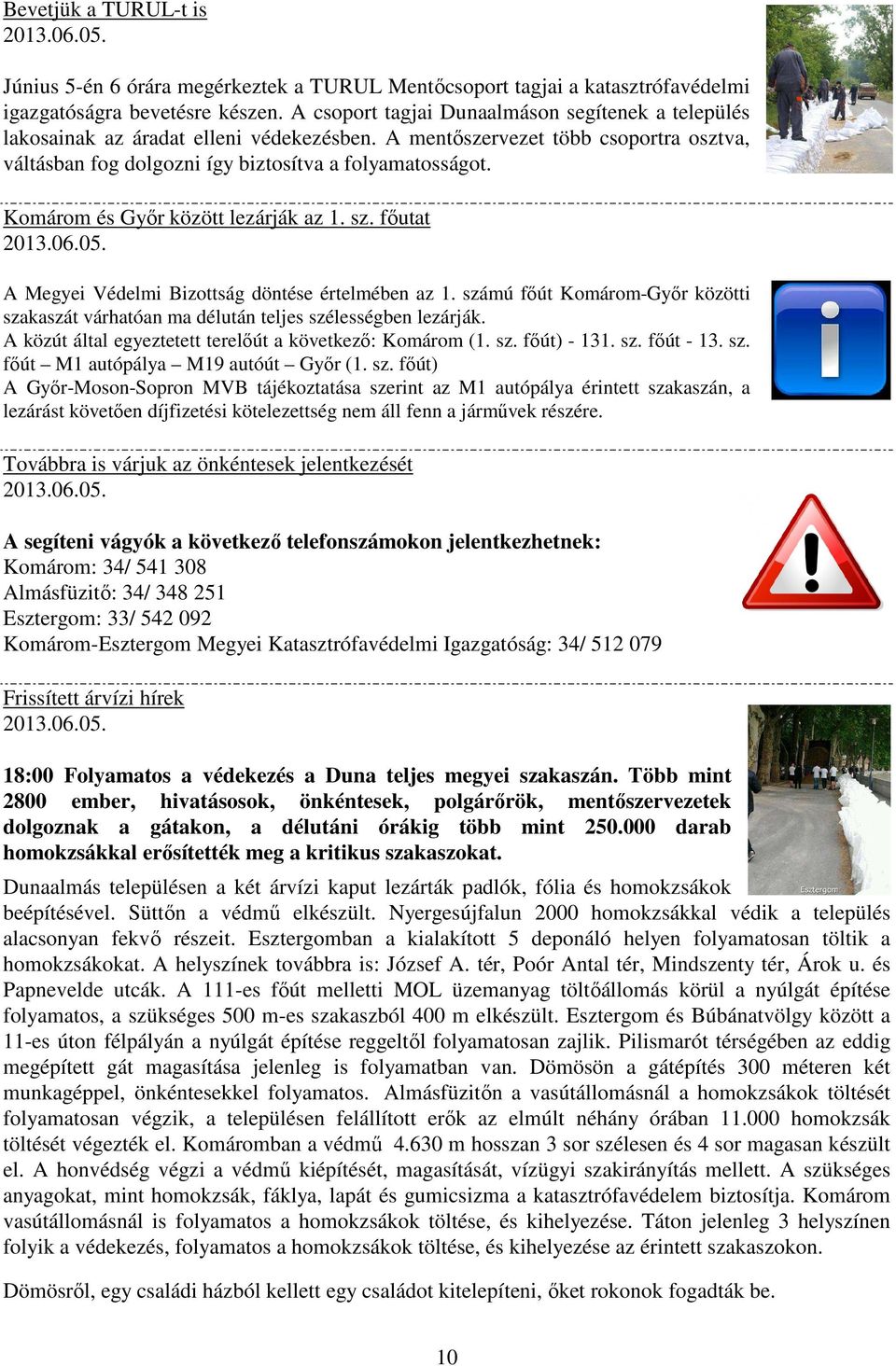 Komárom és Győr között lezárják az 1. sz. főutat 2013.06.05. A Megyei Védelmi Bizottság döntése értelmében az 1.