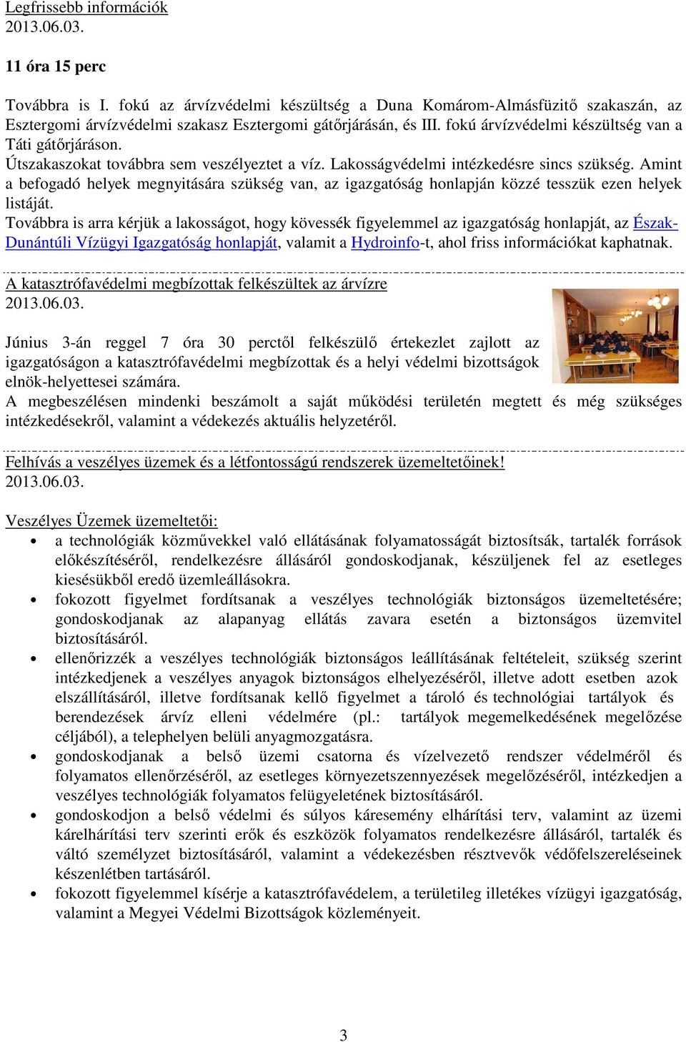 Útszakaszokat továbbra sem veszélyeztet a víz. Lakosságvédelmi intézkedésre sincs szükség.