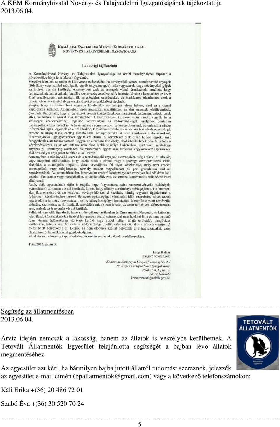 A Tetovált Állatmentők Egyesület felajánlotta segítségét a bajban lévő állatok megmentéséhez.