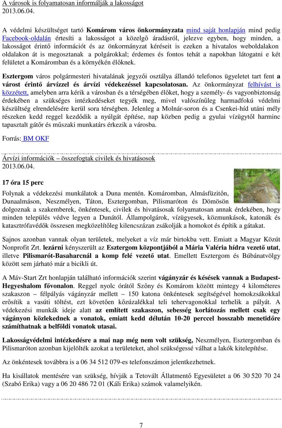 információt és az önkormányzat kéréseit is ezeken a hivatalos weboldalakon oldalakon át is megosztanak a polgárokkal; érdemes és fontos tehát a napokban látogatni e két felületet a Komáromban és a