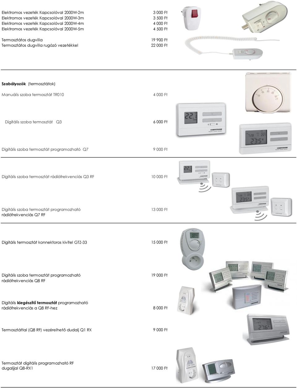 000,- Ft 6 000 Ft Digitális szoba termosztát programozható Q7 9 000 Ft Digitális szoba termosztát rádiófrekvenciás Q3 RF 10 000 Ft Digitális szoba termosztát programozható rádiófrekvenciás Q7 RF 13