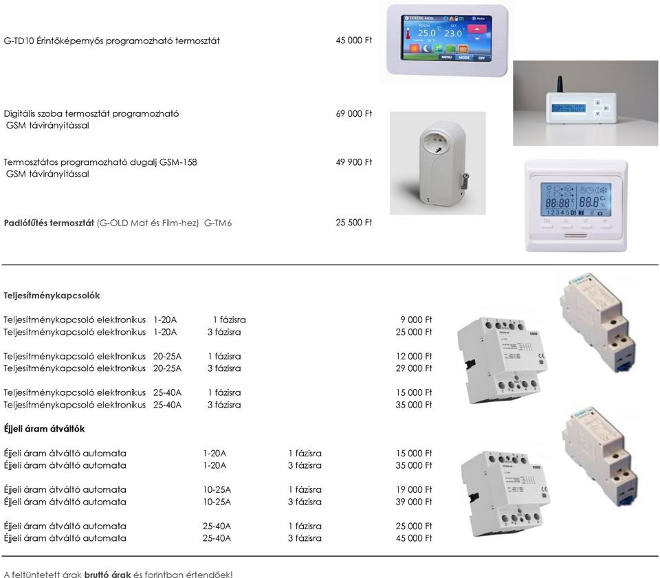 000 Ft Teljesítménykapcsoló elektronikus 20-25A 1 fázisra 12 000 Ft Teljesítménykapcsoló elektronikus 20-25A 3 fázisra 29 000 Ft Teljesítménykapcsoló elektronikus 25-40A 1 fázisra 15 000 Ft