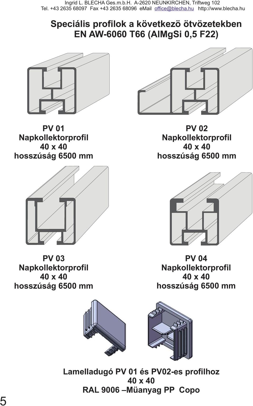 -60 NEUNKIRCHEN, Triftweg 10 peciális profilok a következö ötvözetekben EN W-6060 T66 (lmgi