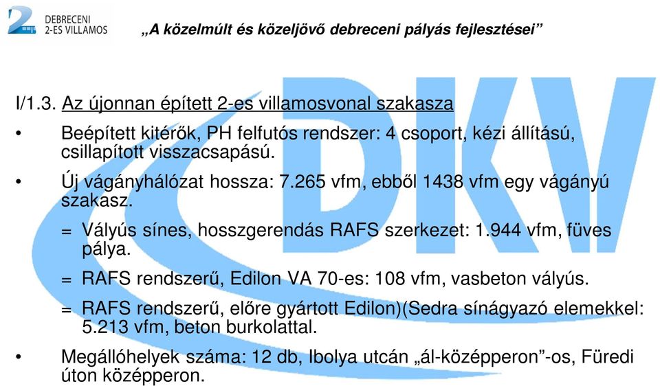 visszacsapású. Új vágányhálózat hossza: 7.265 vfm, ebből 1438 vfm egy vágányú szakasz.