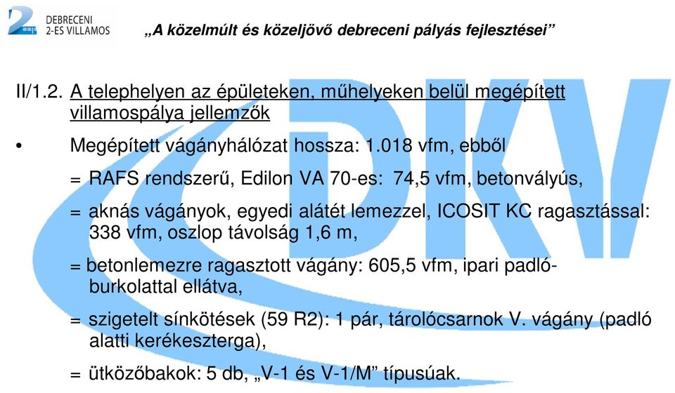 ragasztással: 338 vfm, oszlop távolság 1,6 m, = betonlemezre ragasztott vágány: 605,5 vfm, ipari padlóburkolattal ellátva, =